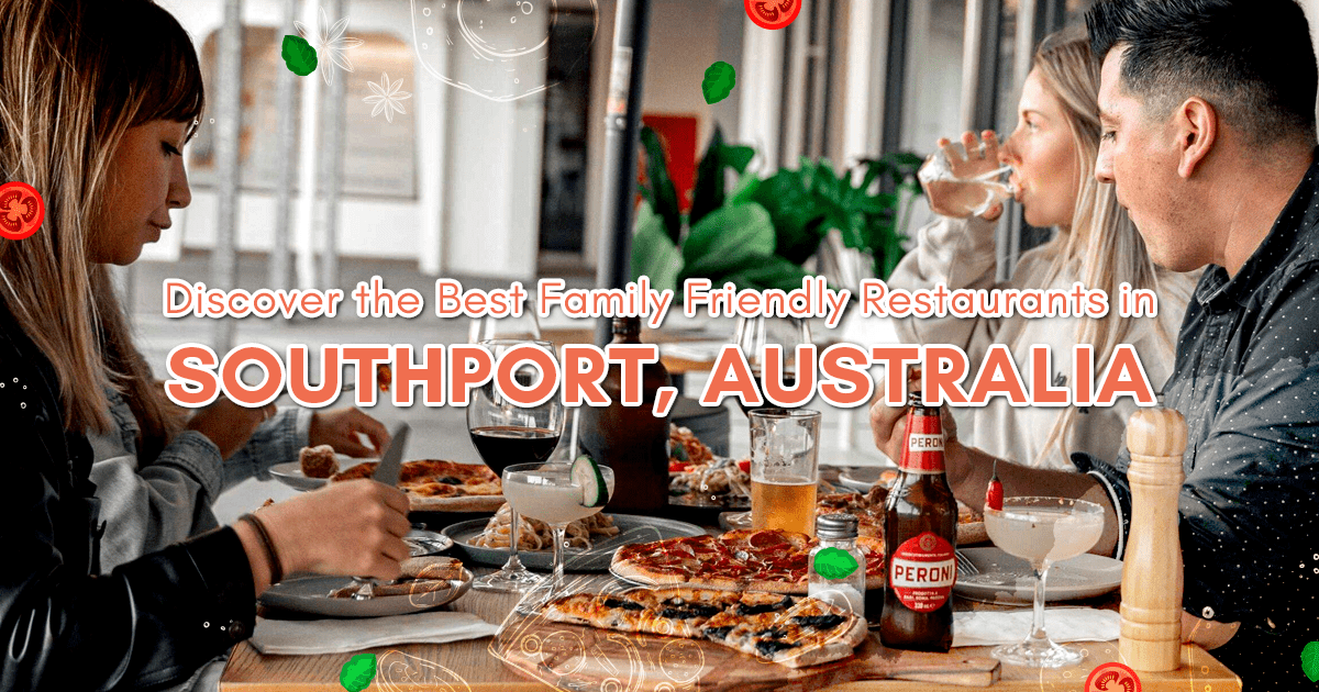 Discover the Best Family Friendly Restaurants in Southport, Australia